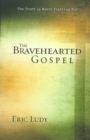 The Bravehearted Gospel : The Truth Is Worth Fighting For - eBook