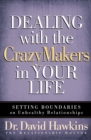 Dealing with the CrazyMakers in Your Life : Setting Boundaries on Unhealthy Relationships - eBook