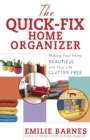 The Quick-Fix Home Organizer : Making Your Home Beautiful and Your Life Clutter Free - eBook