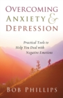 Overcoming Anxiety and Depression : Practical Tools to Help You Deal with Negative Emotions - eBook