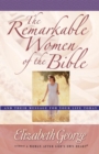 The Remarkable Women of the Bible : And Their Message for Your Life Today - eBook