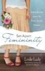 Set-Apart Femininity : God's Sacred Intent for Every Young Woman - eBook