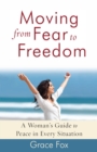 Moving from Fear to Freedom : A Woman's Guide to Peace in Every Situation - eBook