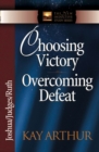 Choosing Victory, Overcoming Defeat : Joshua, Judges, Ruth - eBook