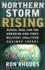 Northern Storm Rising : Russia, Iran, and the Emerging End-Times Military Coalition Against Israel - eBook