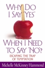 Why Do I Say "Yes" When I Need to Say "No"? : Escaping  the Trap of Temptation - eBook