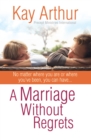 A Marriage Without Regrets : No matter where you are or where you've been, you can have... - eBook