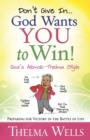 Don't Give In...God Wants You to Win! : Preparing for Victory in the Battle of Life - eBook