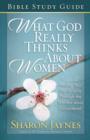 What God Really Thinks About Women Bible Study Guide : Finding Your Significance Through the Women Jesus Encountered - eBook