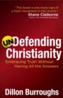 Undefending Christianity : Embracing Truth Without Having All the Answers - eBook