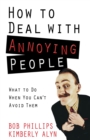How to Deal with Annoying People : What to Do When You Can't Avoid Them - eBook