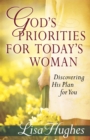 God's Priorities for Today's Woman : Discovering His Plan for You - eBook
