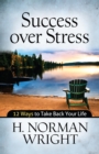 Success over Stress : 12 Ways to Take Back Your Life - eBook