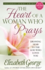 The Heart of a Woman Who Prays : Drawing Near to the God Who Loves You - eBook