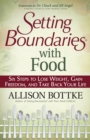 Setting Boundaries with Food : Six Steps to Lose Weight, Gain Freedom, and Take Back Your Life - eBook