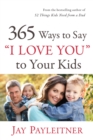 365 Ways to Say "I Love You" to Your Kids - eBook