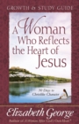 A Woman Who Reflects the Heart of Jesus Growth and Study Guide : 30 Ways to Christlike Character - eBook