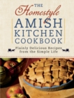 The Homestyle Amish Kitchen Cookbook : Plainly Delicious Recipes from the Simple Life - eBook