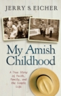 My Amish Childhood : A True Story of Faith, Family, and the Simple Life - eBook