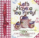 Let's Have a Tea Party! : Special Celebrations for Little Girls - eBook