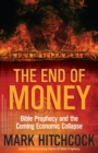 The End of Money : Bible Prophecy and the Coming Economic Collapse - eBook