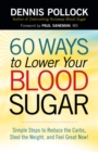 60 Ways to Lower Your Blood Sugar : Simple Steps to Reduce the Carbs, Shed the Weight, and Feel Great Now! - eBook