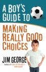 A Boy's Guide to Making Really Good Choices - eBook