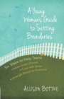 A Young Woman's Guide to Setting Boundaries : Six Steps to Help Teens *Make Smart Choices *Cope with Stress * Untangle Mixed-Up Emotions - eBook