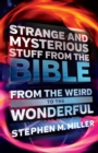 Strange and Mysterious Stuff from the Bible : From the Weird to the Wonderful - eBook