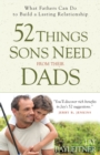 52 Things Sons Need from Their Dads : What Fathers Can Do to Build a Lasting Relationship - eBook