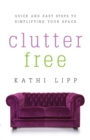 Clutter Free : Quick and Easy Steps to Simplifying Your Space - eBook