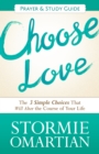 Choose Love Prayer and Study Guide : The Three Simple Choices That Will Alter the Course of Your Life - eBook
