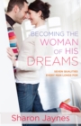 Becoming the Woman of His Dreams : Seven Qualities Every Man Longs For - eBook