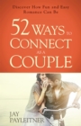 52 Ways to Connect as a Couple : Discover How Fun and Easy Romance Can Be - eBook