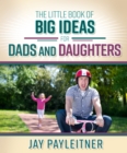 The Little Book of Big Ideas for Dads and Daughters - eBook