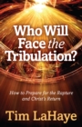 Who Will Face the Tribulation? : How to Prepare for the Rapture and Christ's Return - eBook