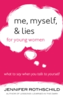 Me, Myself, and Lies for Young Women : What to Say When You Talk to Yourself - eBook