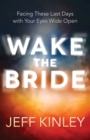 Wake the Bride : Facing The Last Days with Your Eyes Wide Open - eBook