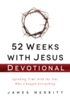52 Weeks with Jesus Devotional : Spending Time with the One Who Changed Everything - eBook