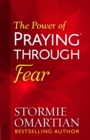 The Power of Praying(R) Through Fear - eBook