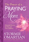 The Power of a Praying(R) Mom : Powerful Prayers for You and Your Children - eBook