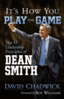 It's How You Play the Game : The 12 Leadership Principles of Dean Smith - eBook