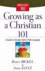Growing as a Christian 101 : A Guide to Stronger Faith in Plain Language - eBook