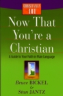 Now That You're a Christian : A Guide to Your Faith in Plain Language - eBook