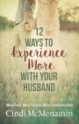 12 Ways to Experience More with Your Husband : More Trust. More Passion. More Communication. - eBook