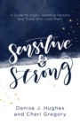 Sensitive and Strong : A Guide for Highly Sensitive Persons and Those Who Love Them - eBook