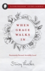When Grace Walks In : Passionately Pursued, Incredibly Loved - eBook