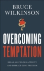 Overcoming Temptation : Break Away from Captivity and Embrace God's Freedom - Book