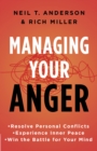 Managing Your Anger : Resolve Personal Conflicts, Experience Inner Peace, and Win the Battle for Your Mind - eBook