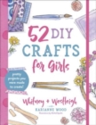 52 DIY Crafts for Girls : Pretty Projects You Were Made to Create! - Book